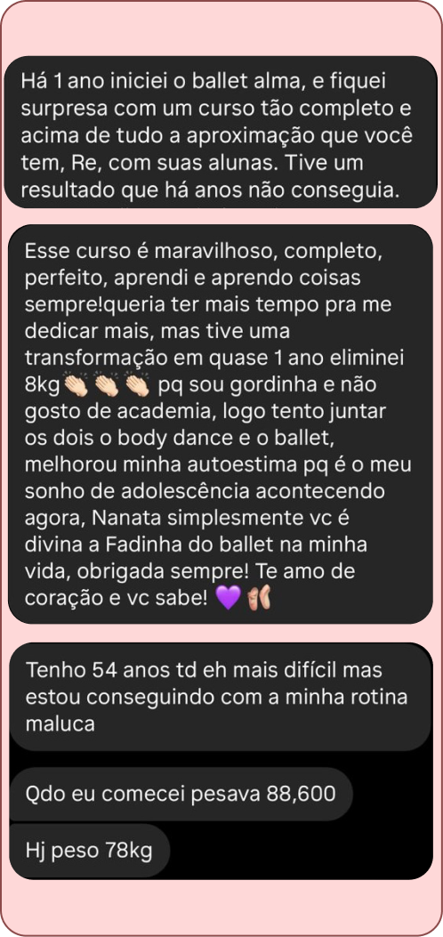Depoimento de aluna do Ballet é Alma: "Há 1 ano iniciei o Ballet Alma, e fiquei surpresa com um curso tão completo e acima de tudo a aproximação que você tem, Re, com suas alunas. Tive um resultado que há anos não conseguia."